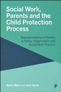 Cover: Social Work, Parents and the Child Protection Process - Policy Press