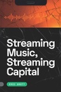 Cover: Streaming Music, Streaming Capital - De Gruyter