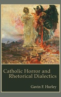 Cover: Catholic Horror and Rhetorical Dialectics - Lehigh University Press