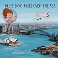 Cover: Allie Skye Flies Over the Sea - Allie Skye Ltd