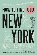 Cover: How To Find Old New York - Herb Lester Associates Ltd