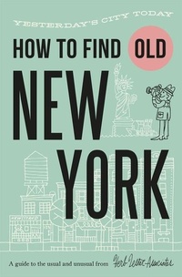 Abbildung von: How To Find Old New York - Herb Lester Associates Ltd