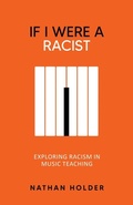 Cover: If I Were A Racist: Exploring racism in music teaching - Holders Hill