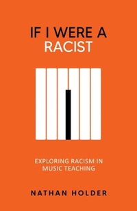 Enlarge image Cover: If I Were A Racist: Exploring racism in music teaching - Holders Hill