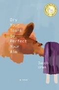 Cover: Dry Your Tears to Perfect Your Aim - Book*hug