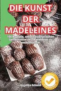 Abbildung von: Die Kunst Der Madeleines - Angelika Schmid