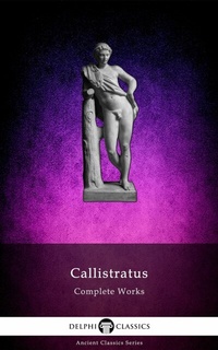 Abbildung von: Delphi Complete Works of Callistratus Illustrated - Delphi Publishing Ltd