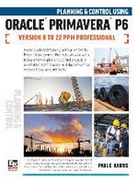 Abbildung von: Planning and Control Using Oracle Primavera P6 Versions 18 to 23 PPM Professional 2024 - Eastwood Harris Pty Ltd