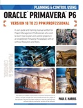Cover: Planning and Control Using Oracle Primavera P6 Versions 18 to 23 PPM Professional 2024 - Eastwood Harris Pty Ltd