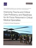 Cover: Improving Trauma and Critical Care Proficiency and Readiness for Air Force Personnel in Critical Medical Specialties - RAND Corporation