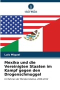 Cover: Mexiko und die Vereinigten Staaten im Kampf gegen den Drogenschmuggel - Verlag Unser Wissen