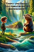 Cover: Timmy und Benny. Das Abenteuer des Biberdammes - James Howard