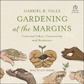 Cover: Gardening at the Margins - Tantor Audio