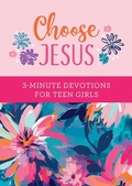 Cover: Choose Jesus: 3-Minute Devotions for Teen Girls - Barbour Young Adult