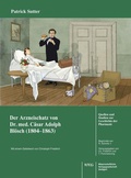 Cover: Der Arzneischatz des Schweizer Arztes Dr. med. C&auml;sar Adolf Bl&ouml;sch (1804-1863) aus Biel - Wissenschaftliche Verlagsgesellschaft
