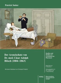 Abbildung von: Der Arzneischatz des Schweizer Arztes Dr. med. Cäsar Adolf Blösch (1804-1863) aus Biel - Wissenschaftliche Verlagsgesellschaft