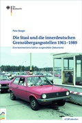Cover: Die Stasi und die innerdeutschen Grenz&uuml;bergangsstellen 1961-1989 - Bundesarchiv/Stasi-Unterlagen-Archiv