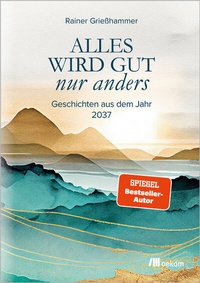 Enlarge image Cover: Alles wird gut - nur anders - oekom verlag