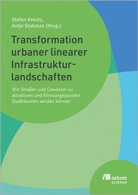 Abbildung von: Transformation urbaner linearer Infrastrukturlandschaften - oekom verlag