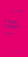 Cover: Ivo Weber: 7 Tage 7 H&uuml;gel - Waldfegen / wanderspace - universi - Universit&auml;tsverlag Siegen