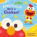 Cover: Elmo Pretends... He's a Chicken! (Sesame Street) - Random House Books for Young Readers