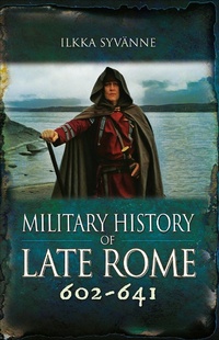 Abbildung von: Military History of Late Rome 602-641 - Pen & Sword Military