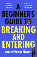 Cover: A Beginner's Guide to Breaking and Entering - Hutchinson Heinemann