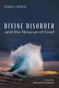 Cover: Divine Disorder and the Rescue of God - Wipf and Stock Publishers