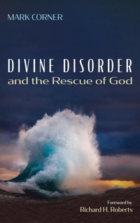 Enlarge image Cover: Divine Disorder and the Rescue of God - Cascade Books