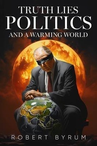 Abbildung von: Truth Lies Politics And a Warming World - URLink Print & Media, LLC