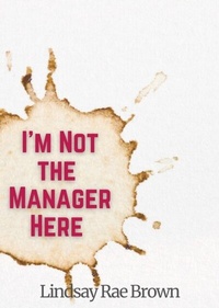 Abbildung von: I'm Not the Manager Here - Lindsay Rae Brown