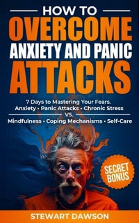 Abbildung von: How to Overcome Anxiety and Panic Attacks - Stewart Dawson