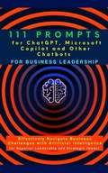 Cover: 111 Prompts for ChatGPT, Microsoft Copilot and Other Chatbots for Business Leadership - Distributed By Ingram Spark
