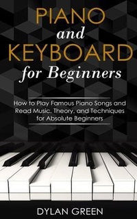 Abbildung von: Piano and Keyboard for Beginners - Dylan Green