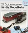 Cover: 21 Digitalumbauten für die Modellbahn - GeraMond Verlag