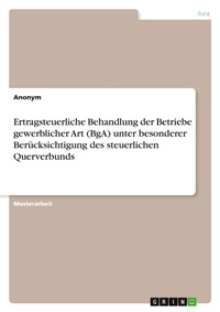 Abbildung von: Ertragsteuerliche Behandlung der Betriebe gewerblicher Art (BgA) unter besonderer Berücksichtigung des steuerlichen Querverbunds - GRIN Verlag