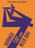 Cover: Burned Out and Bled Dry - Meredith Jacobowitz
