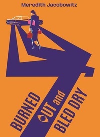 Enlarge image Cover: Burned Out and Bled Dry - Meredith Jacobowitz