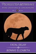 Cover: Fatal Delay (Uncollected Anthology : Were-Creatures and Conundrums 33) - My Big Fat Orange Cat Publishing