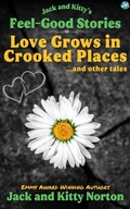 Cover: Jack and Kitty's Feel-Good Stories: Love Grows In Crooked Places and Other Tales - Jack and Kitty Media Group