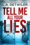 Cover: Tell Me All Your Lies - L.A. Detwiler