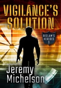 Cover: Vigilance's Solution (Bedlam's Heroes, #3) - Jeremy Michelson