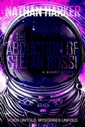 Cover: The Abduction of Stefan Bossi (Voids Untold, Mysteries Unfold., #1) - Nathan Harker