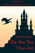 Cover: We Are Not That Girl (Dragons Run My Life, #8) - tony lavely