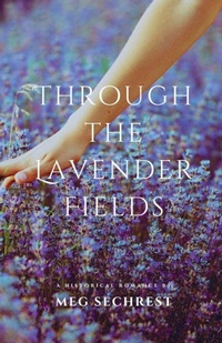 Enlarge image Cover: Through the Lavender Fields - Meg Sechrest Books