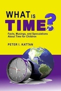 Cover: What is Time? Facts, Musings, and Speculations About Time for Children - Kattan