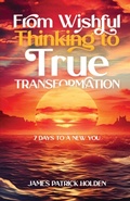 Cover: From Wishful Thinking To True Transformation - James Holden