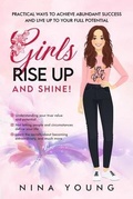 Cover: Girls Rise Up and Shine - Practical Ways to Achieve Abundant Success and Live Up to Your Full Potential - Nina Young Books