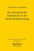 Abbildung von: Die Autonomie des Unionsrechts in der EuGH-Rechtsprechung - Mohr Siebeck