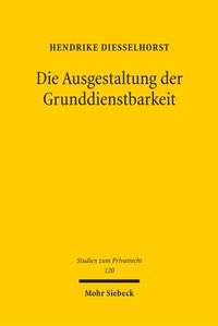 Bild: Die Ausgestaltung der Grunddienstbarkeit - Mohr Siebeck